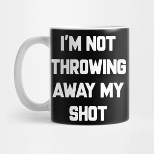 I'm Not Throwing Away My Shot Vaccine 2021 Mug